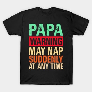 Papa Warning May Nap Suddenly At Any Time T-Shirt